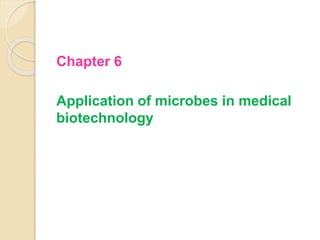 Chapter 6
Application of microbes in medical
biotechnology
 