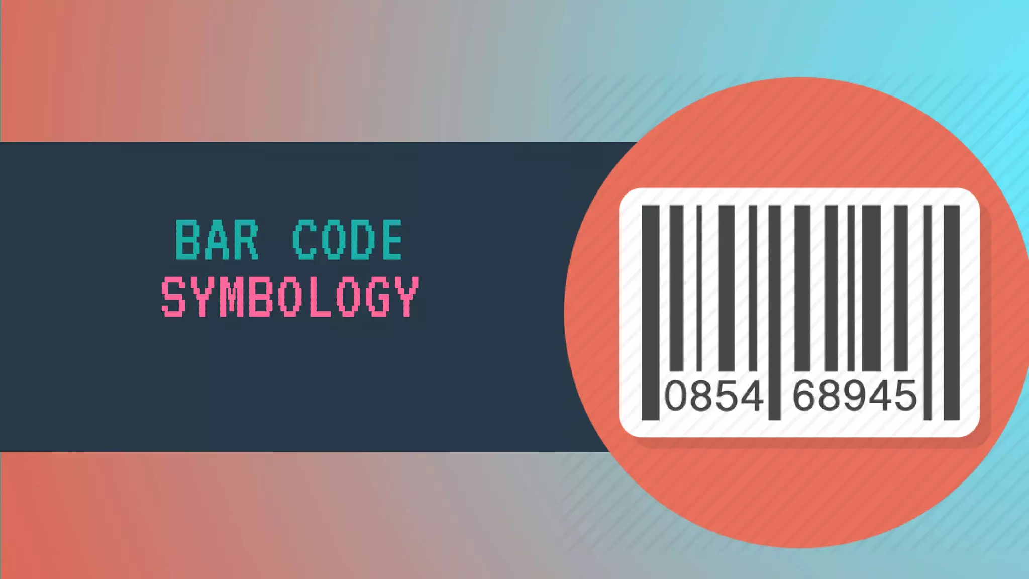 BAR CODE
SYMBOLOGY