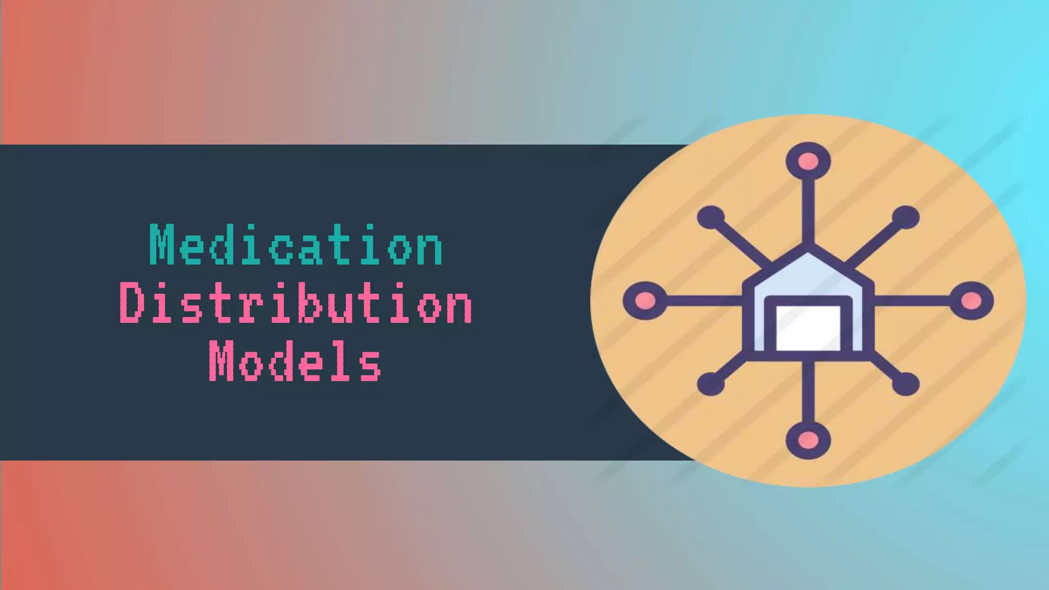Medication
Distribution
Models