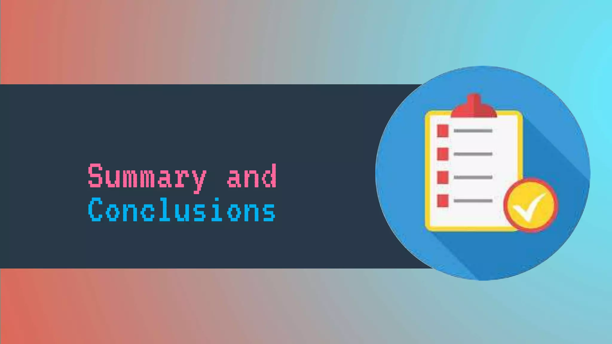 Summary and
Conclusions