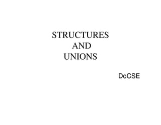 STRUCTURES
AND
UNIONS
DoCSE
 