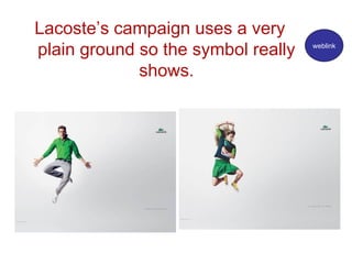Lacoste’s campaign uses a very plain ground so the symbol really shows. weblink 