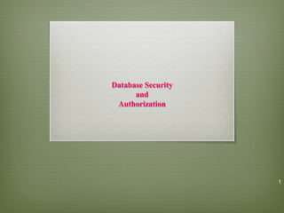 1
Database Security
and
Authorization
 