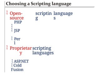  Open-
source

scriptin
g
language
s
PHP
 JSP
 Per
l
 Proprietar
y
 ASP.NET
scripting
languages
 Cold
Fusion
 