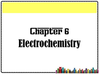 Chapter 6
Electrochemistry
 