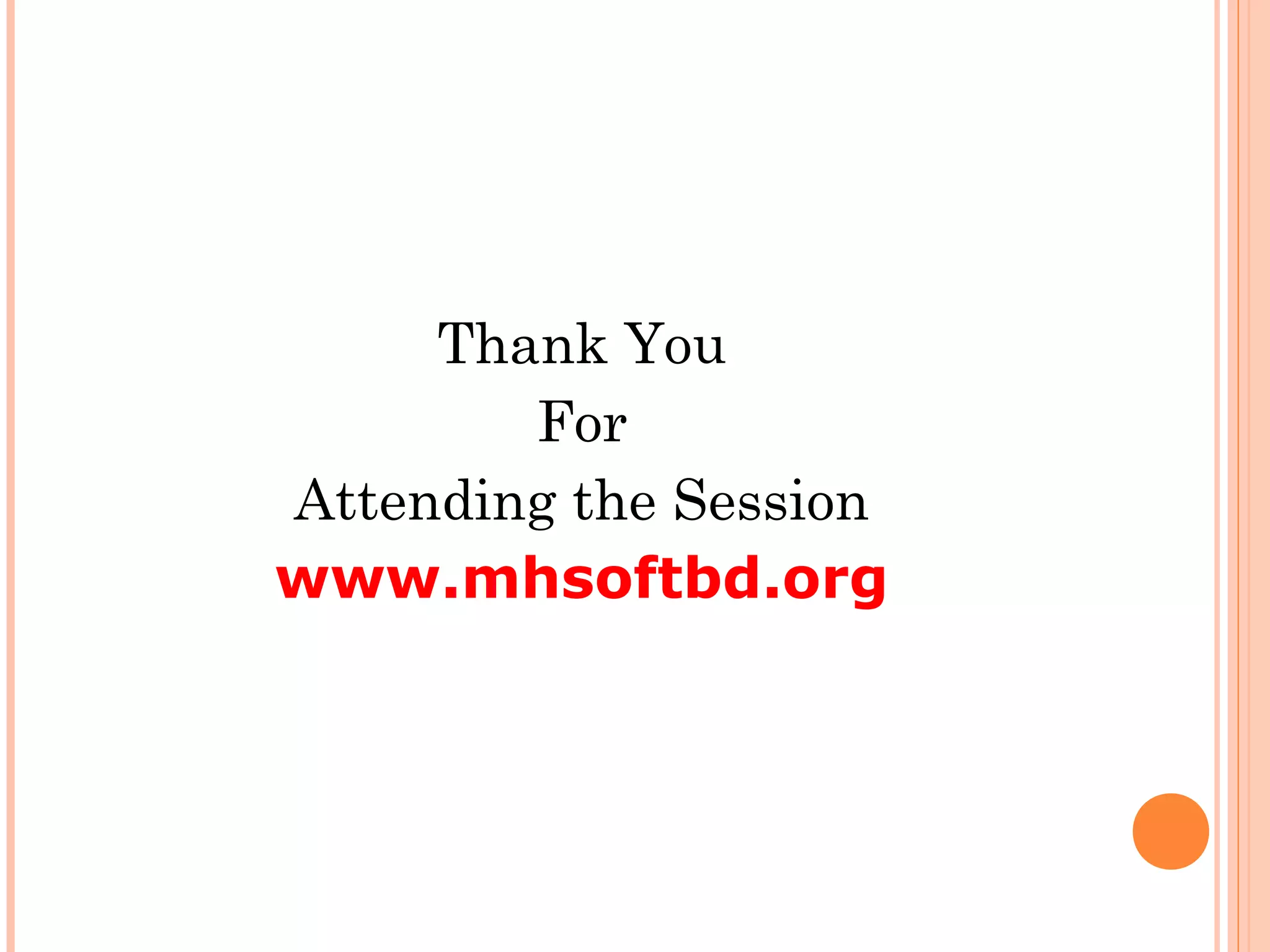 Thank You
For
Attending the Session
www.mhsoftbd.org
 
