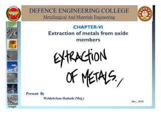 DEFENCE ENGINEERING COLLEGE
Metallurgical And Materials Engineering
Present By:
Weldebrhan Hadush (Maj.)
Dec., 2019
 