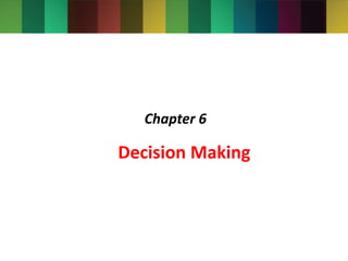 Decision Making
Chapter 6
 