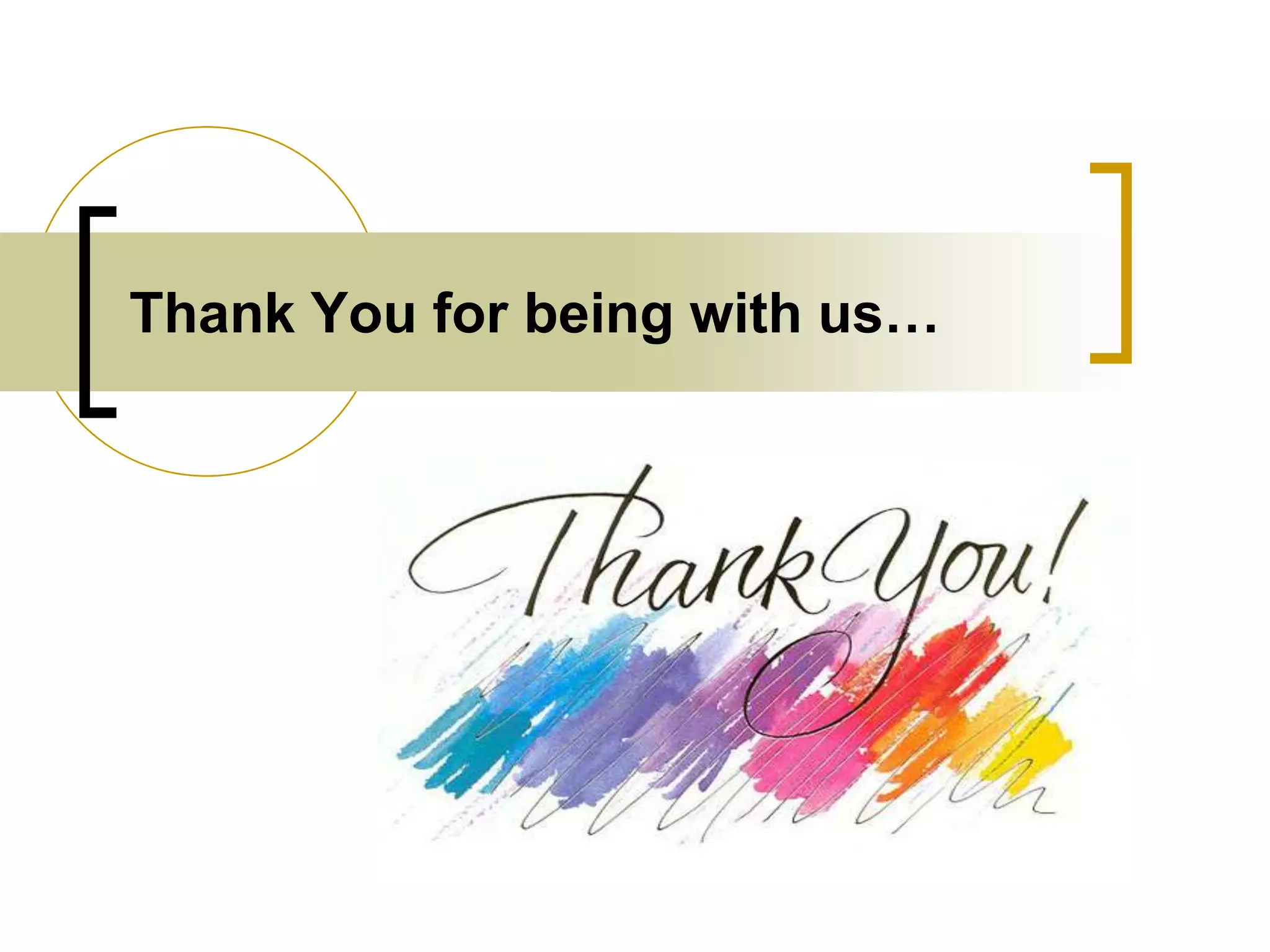 Thank You for being with us…
 