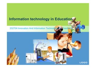 Information technology in Education
202704 Innovation And Information Technology For Teachers.

L/O/G/O

 