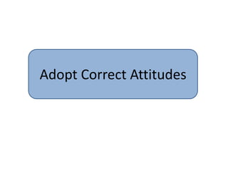 Adopt Correct Attitudes
 