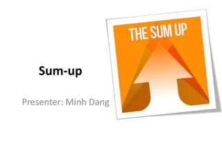 Sum-up

Presenter: Minh Dang
 