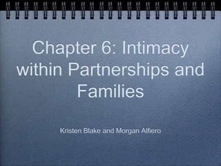 Chapter 6: Intimacy
within Partnerships and
        Families
     Kristen Blake and Morgan Alfiero
 