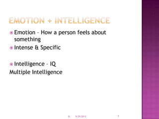  Emotion – How a person feels about
something
 Intense & Specific
 Intelligence – IQ
Multiple Intelligence
9/29/2013 7EI
 