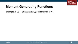 Moment Generating Functions
Example. If find the MGF of .
Chapter 6 © 2017 UMass Amherst Global. All rights reserved.
27
 