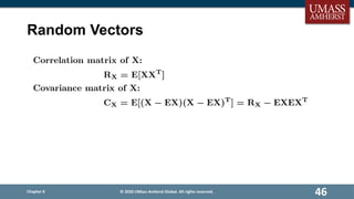 Random Vectors
Chapter 6
46
© 2020 UMass Amherst Global. All rights reserved.
 