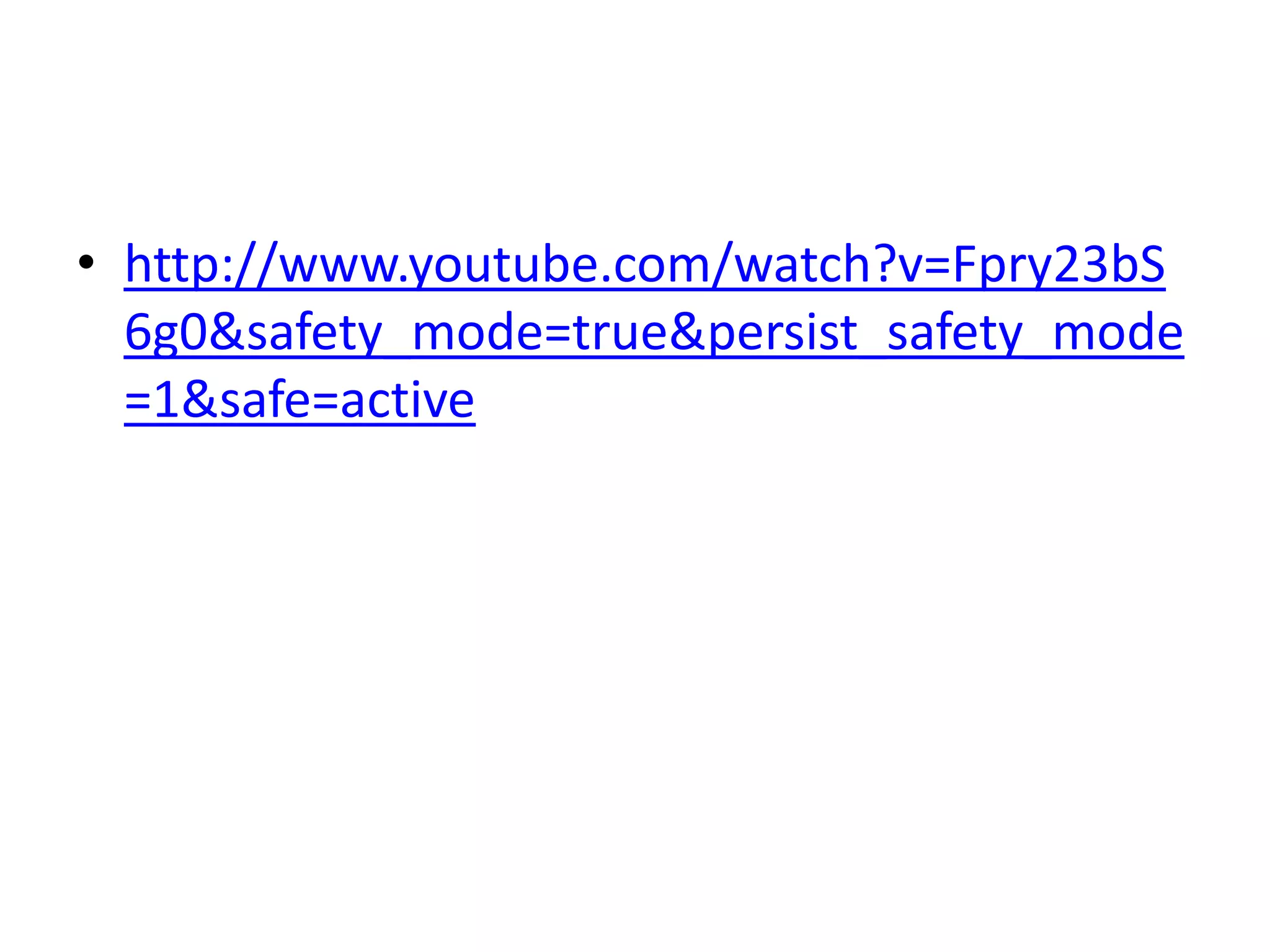 • http://www.youtube.com/watch?v=Fpry23bS
  6g0&safety_mode=true&persist_safety_mode
  =1&safe=active
 