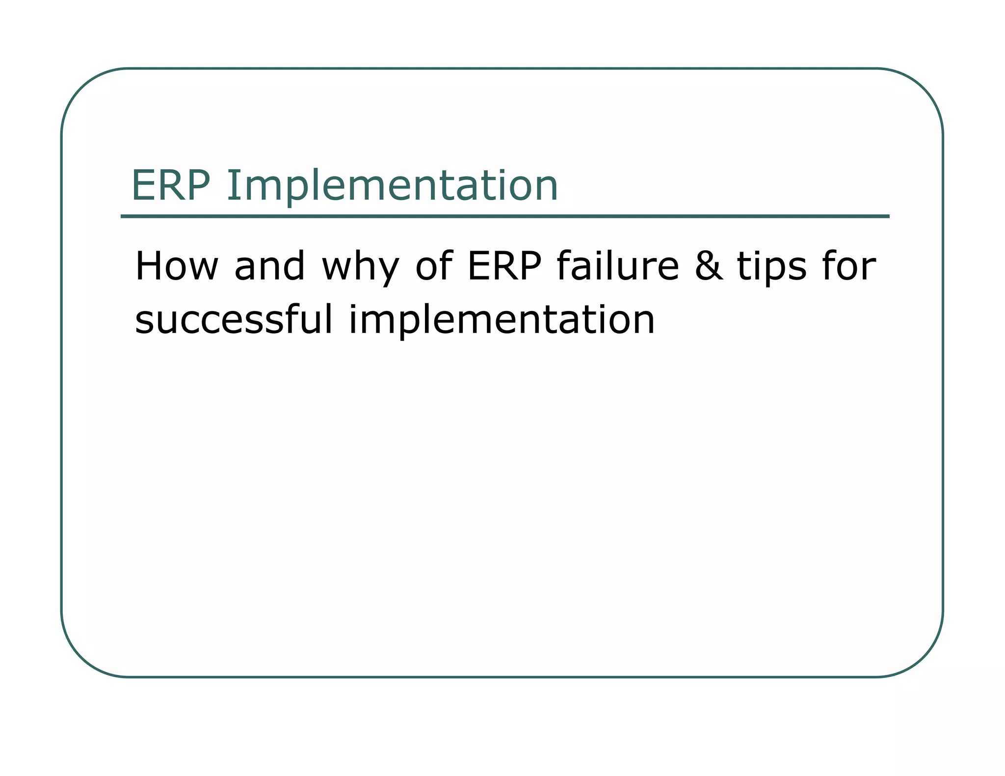 ERP Implementation  How and why of ERP failure & tips for  successful implementation  
