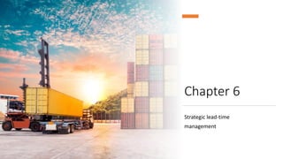 Chapter 6
Strategic lead-time
management
 