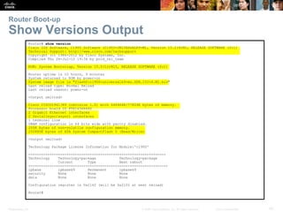 Presentation_ID 42© 2008 Cisco Systems, Inc. All rights reserved. Cisco Confidential
Router Boot-up
Show Versions Output
R...
