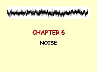 CHAPTER 6 NOISE 