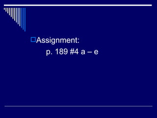 Assignment: p. 189 #4 a – e  