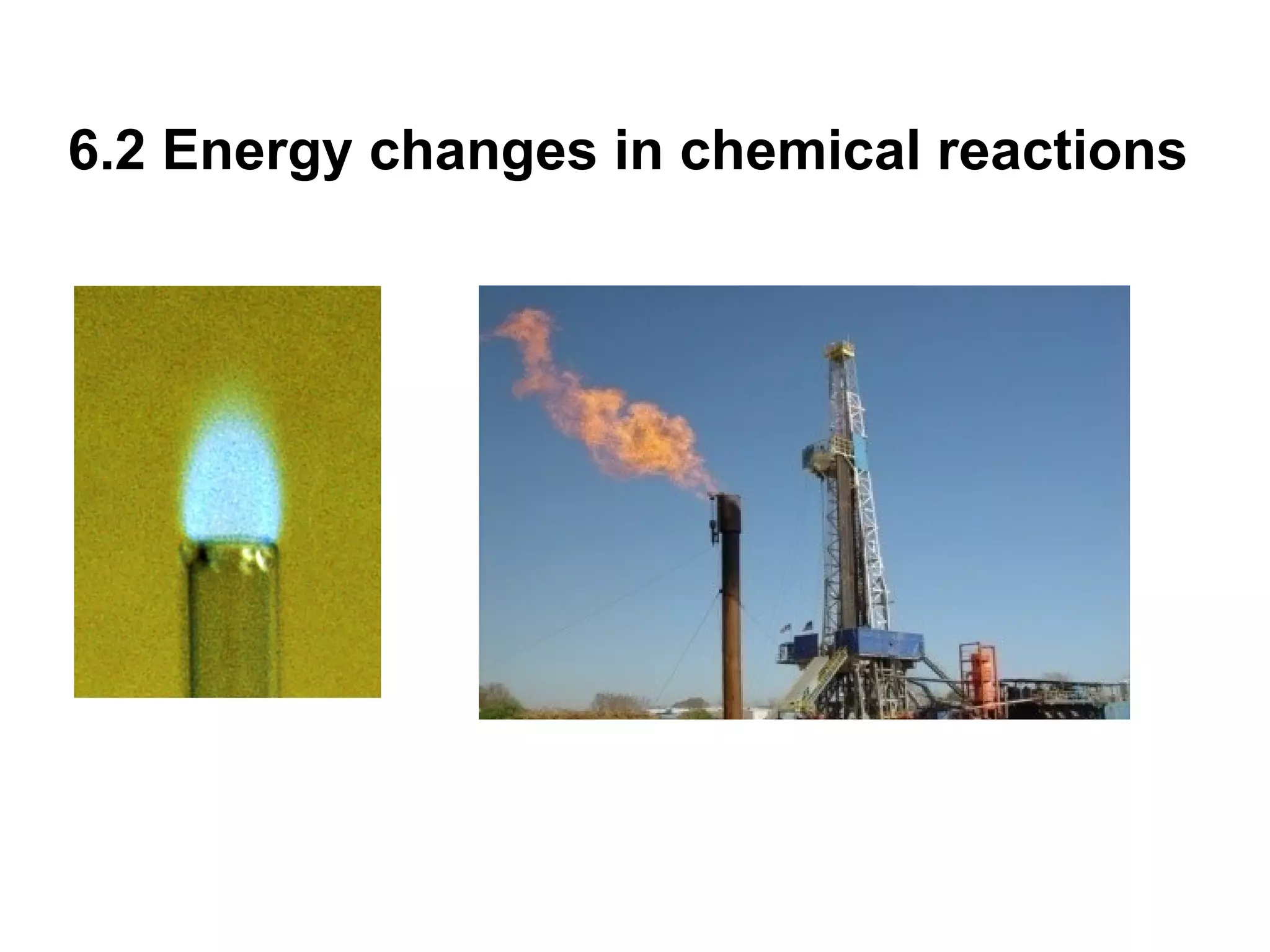 6.2 Energy changes in chemical reactions
 