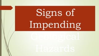 Signs of
Impending
Geological
Hazards
 