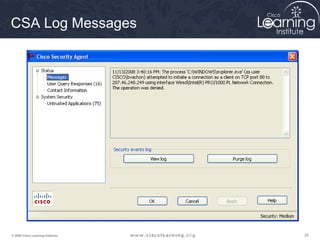 CSA Log Messages




© 2009 Cisco Learning Institute.   24
 