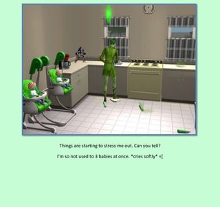 Things are starting to stress me out. Can you tell?
I’m so not used to 3 babies at once. *cries softly* =*

 