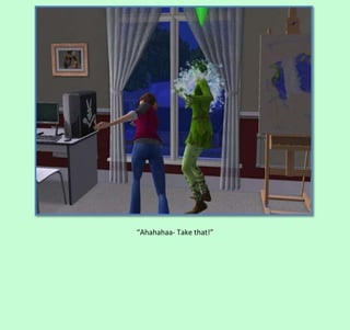 “Ahahahaa- Take that!”

 