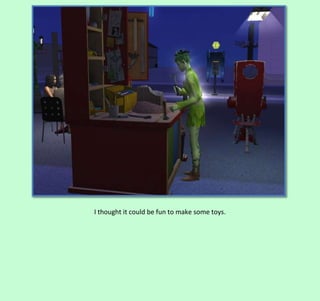 I thought it could be fun to make some toys.

 