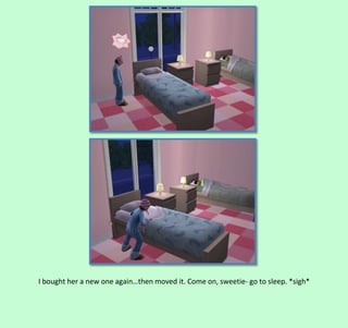 I bought her a new one again…then moved it. Come on, sweetie- go to sleep. *sigh*

 