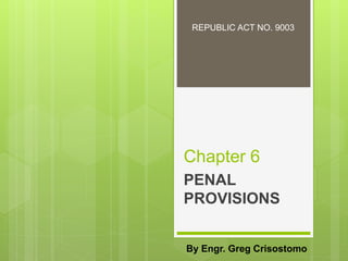Chapter 6
PENAL
PROVISIONS
By Engr. Greg Crisostomo
REPUBLIC ACT NO. 9003
 