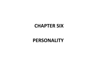 CHAPTER SIX
PERSONALITY
 