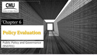 Chapter 6
Policy Evaluation
Public Policy and Governance
(950701)
 