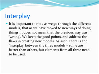 Interplay <ul><li>It is important to note as we go through the different models, that as we have moved to new ways of doin...