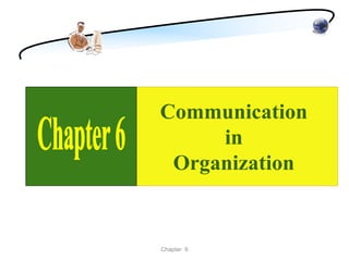 Communication
     in
 Organization


Chapter 6
 