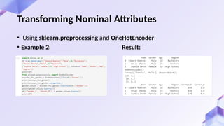 Transforming Nominal Attributes
• Using sklearn.preprocessing and OneHotEncoder
• Example 2: Result:
 