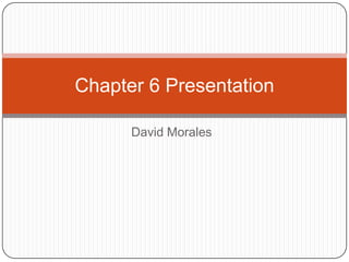 David Morales Chapter 6 Presentation 