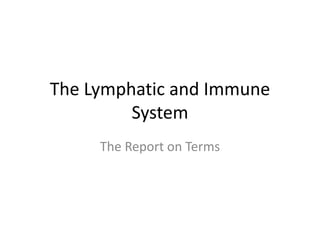 The Lymphatic and Immune
         System
     The Report on Terms
 