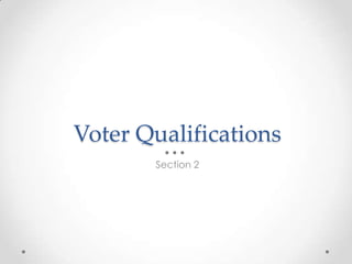 Voter Qualifications
Section 2
 