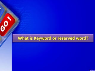 What is Keyword or reserved word?
 