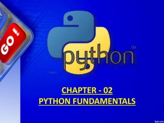 CHAPTER - 02
PYTHON FUNDAMENTALS
 