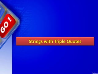 Strings with Triple Quotes
 