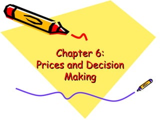 Chapter 6: Prices and Decision Making 