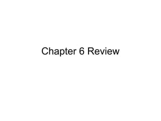 Chapter 6 Review
 