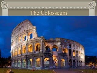 The Colosseum
 