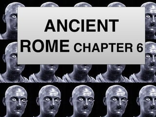 ANCIENT
ROME CHAPTER 6
 
