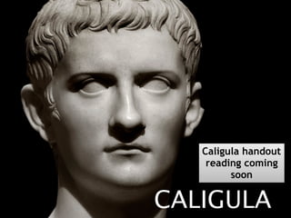 CALIGULA
Caligula handout
reading coming
soon
 